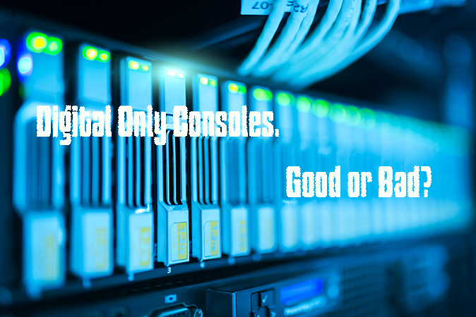 Digital Edition Consoles Good or Bad?